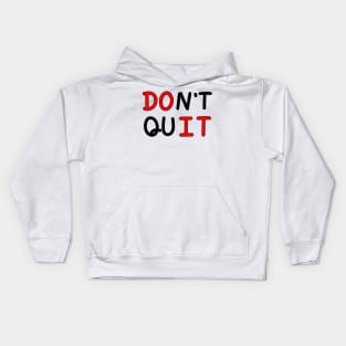 An inspirational handwritten quote, don't quit and do it. Self confidence, improvement, encouragement, success personality concept. Kids Hoodie